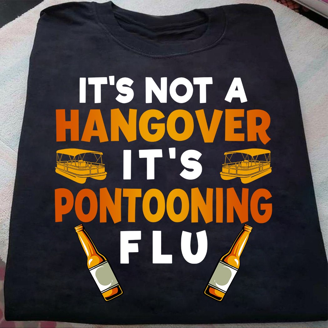 It's not a hangover it's pontooning flu - Love beer