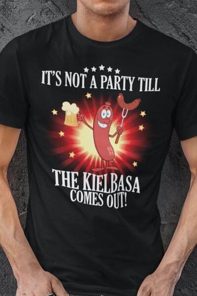 It's not a party till the kielbasa comes out - Sausage and beer, beer lover T-shirt