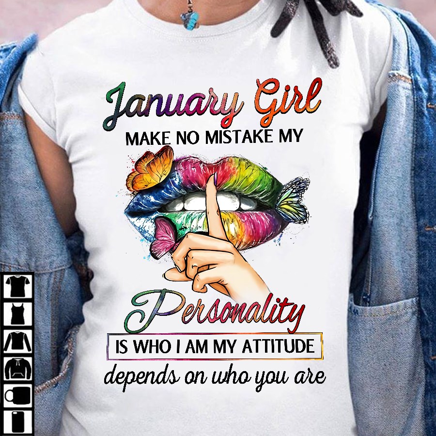 January girl make no mistake my personality is who I am - Woman lip