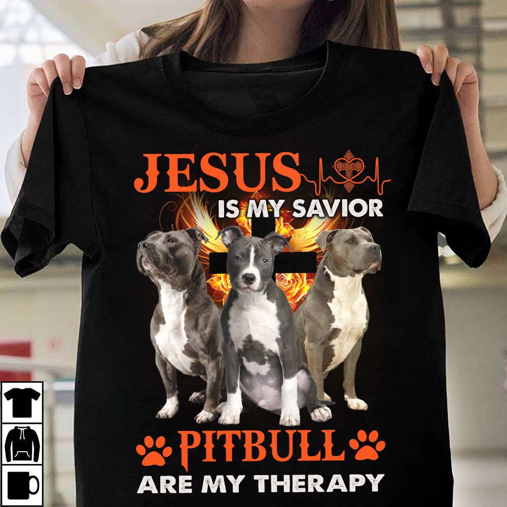 Jesus is my savior Pitbull are my therapy - Dog lover