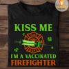 Kiss me I'm a vaccinated firefighter