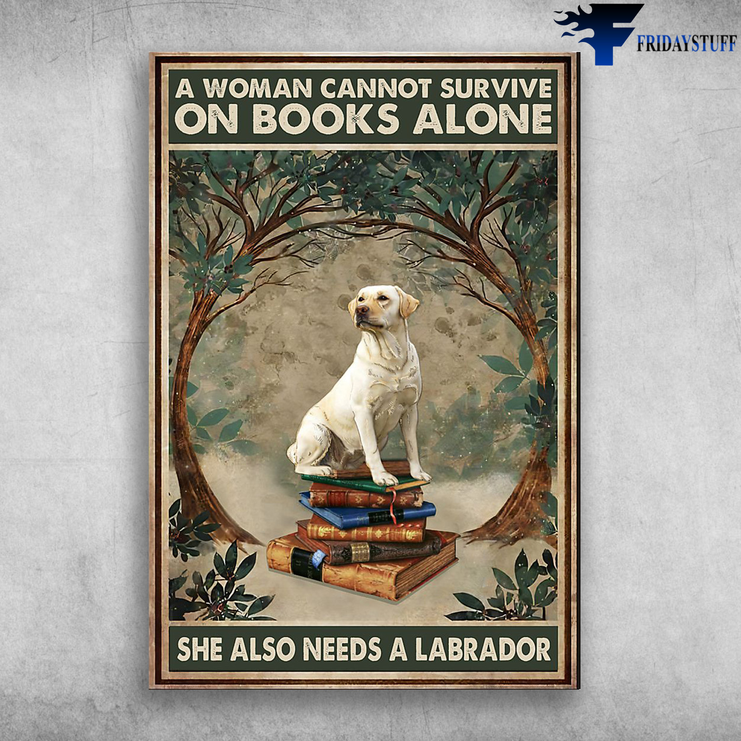 Labrador Sitting On The Books - A Woman Cannot Survive On Books Alone, She Also Needs A Labrador