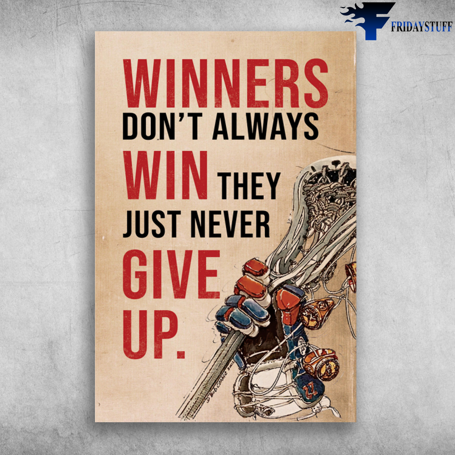 Lacrosse - Winners Don't Always Win, They Just Never Give Up