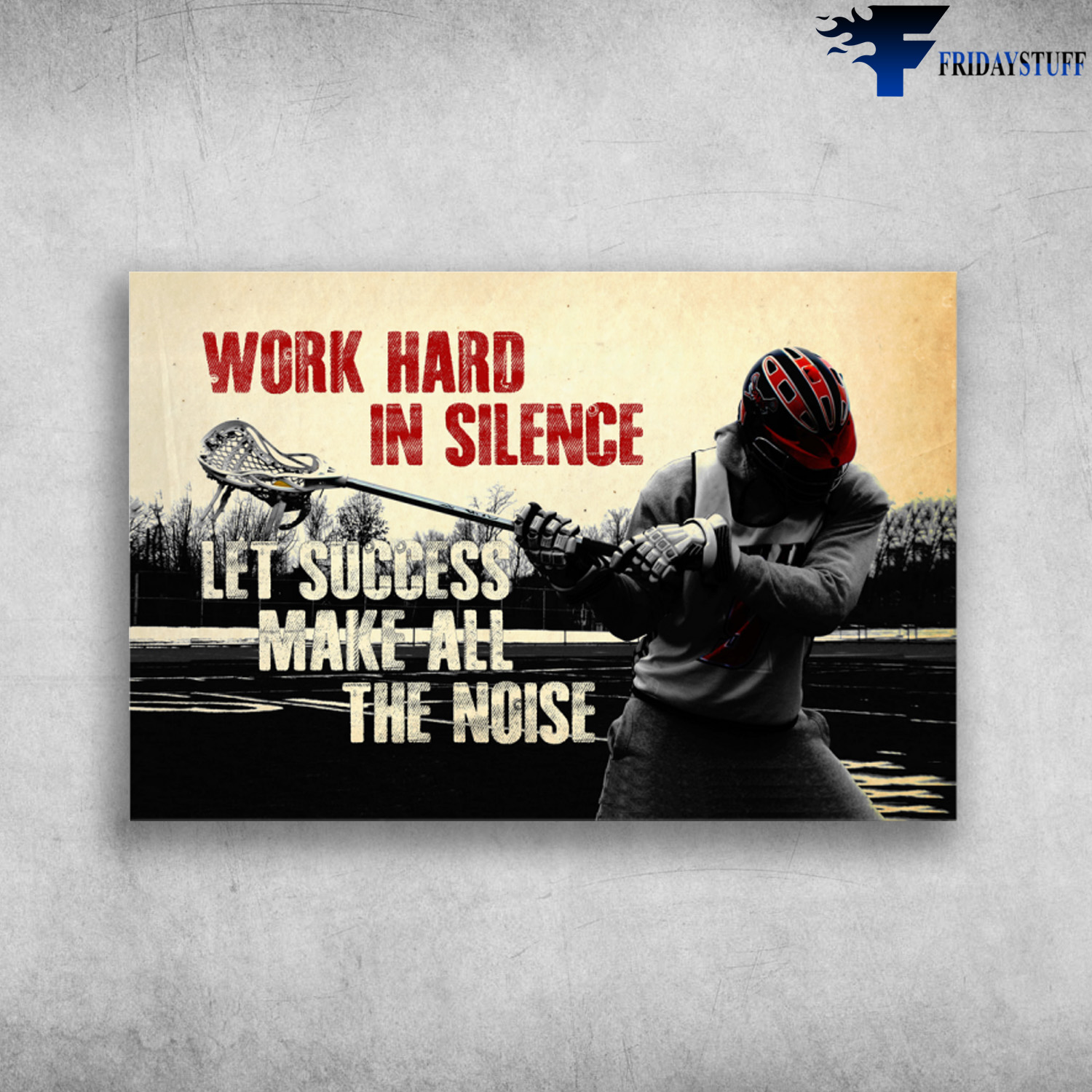 Lacrosse - Work Hard In Silence, Let Success, Make All The Noise