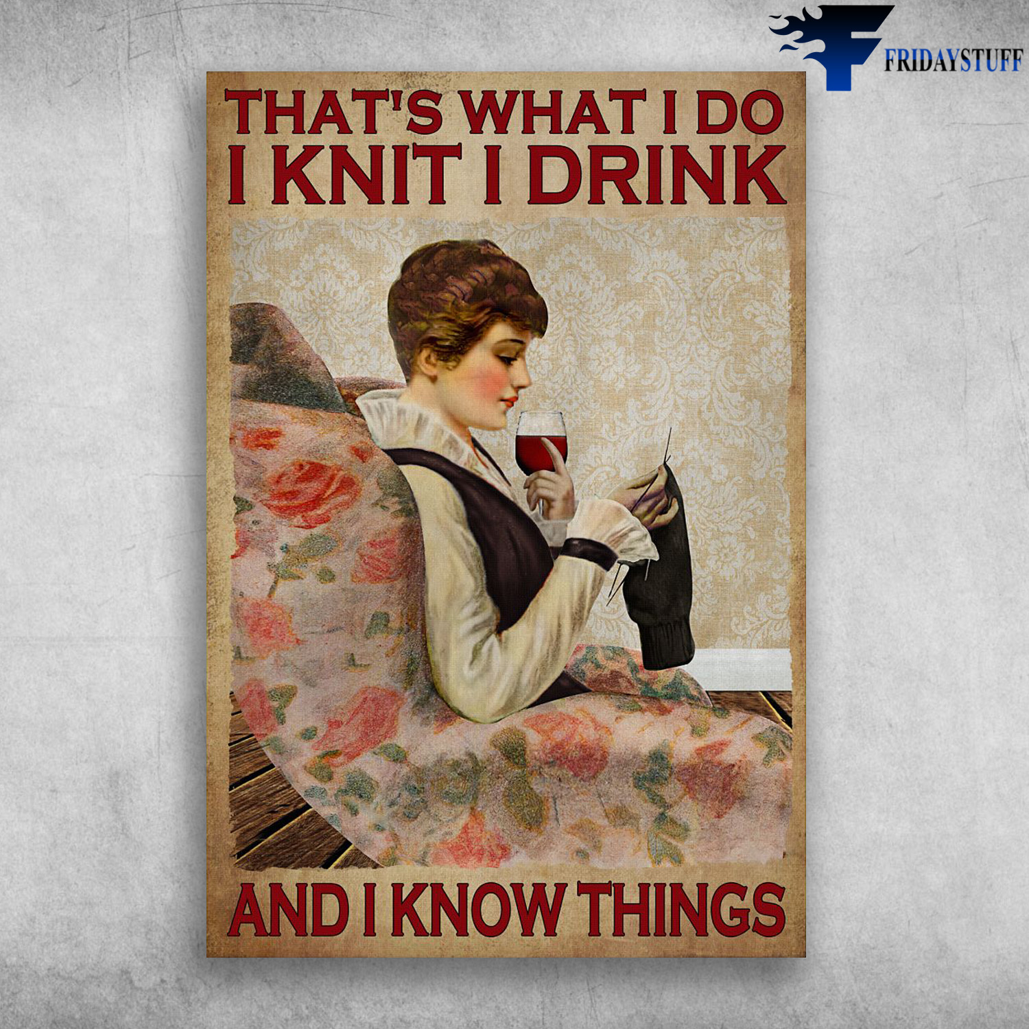 Lady Girl Knitting And Wine - That's What I Do, I Knit, I Drink, And I Know Things