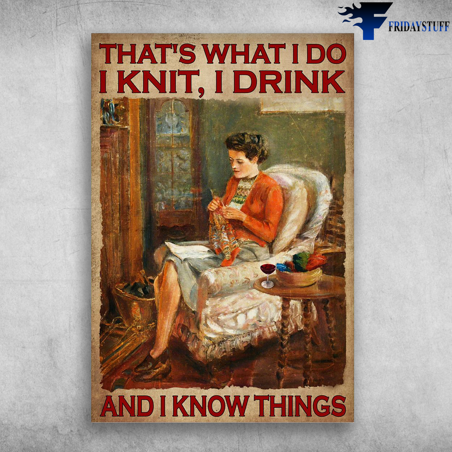 Lady Knits And Drinks Wine - That's What I Do, I Knit, I Drink, And I Know Things