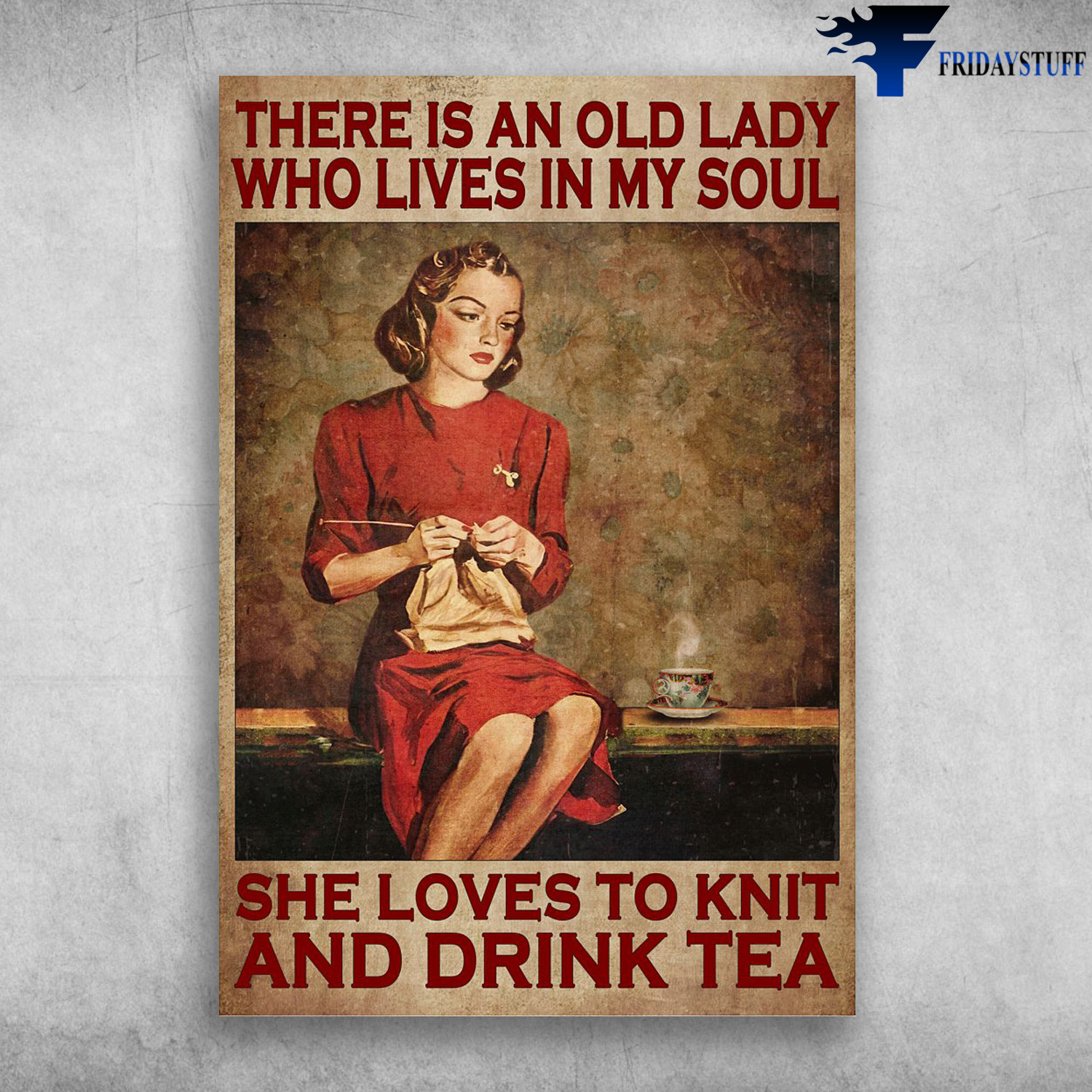 Lady Loves Knit And Tea - There Is An Old Lady, Who Lives In My Soul, She Loves To Knit, And Drink Tea