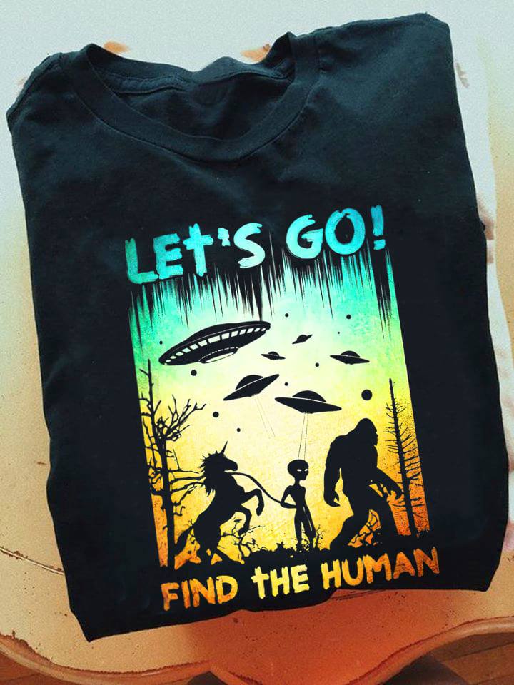 Let's go find the human - Unicorn, alien and big foot