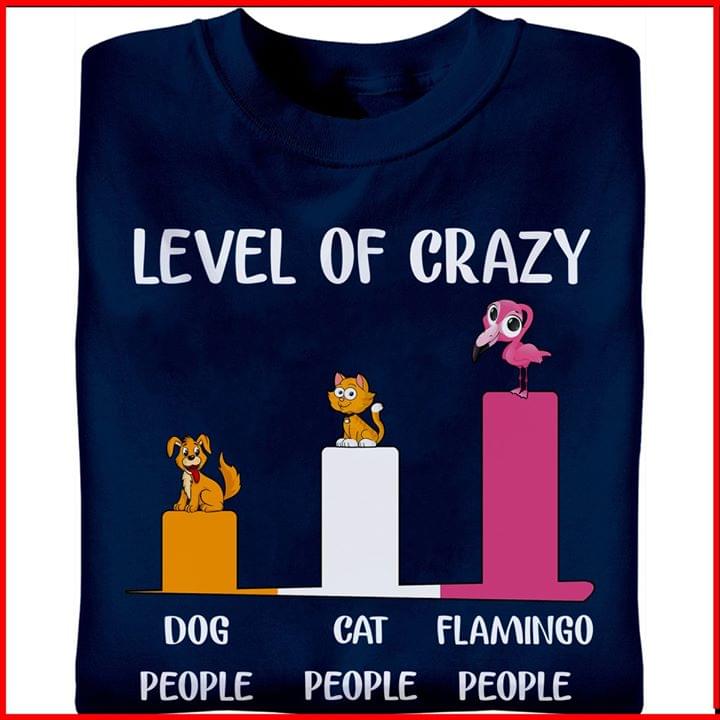 Level of crazy - Dog people, cat people, flamingo people