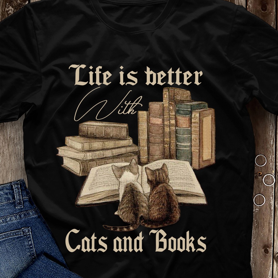 Life is better with cats and books - T-shirt for book lover