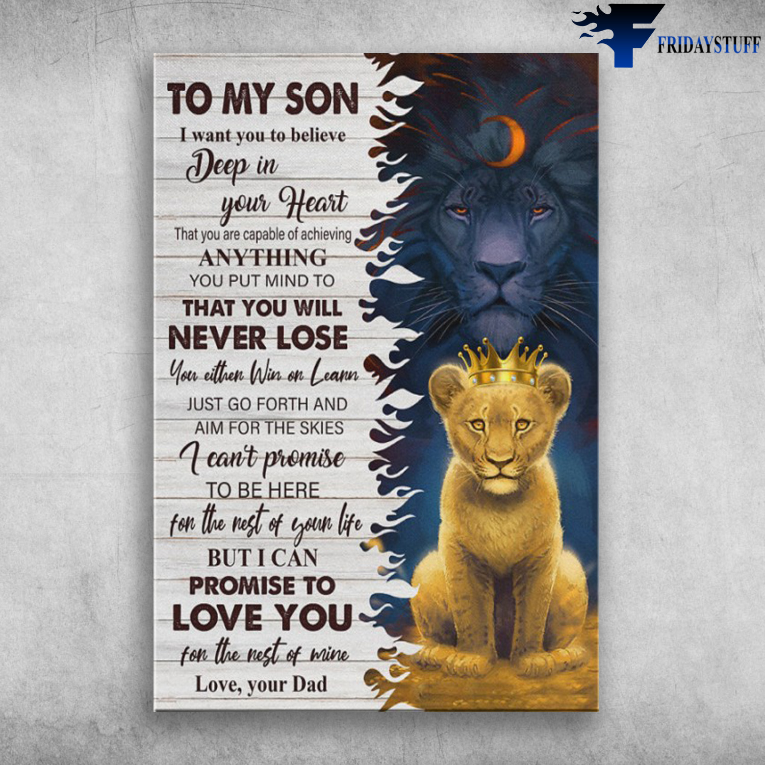 Lion King - To My Son, I Want You To Believe Deep In Your Heart, That You Are Capable Of Achieving Anything You Put Your Mind To, That You Will Never Lose, You Either Win Or Learn, Just Go Forth And Aim For The Skies