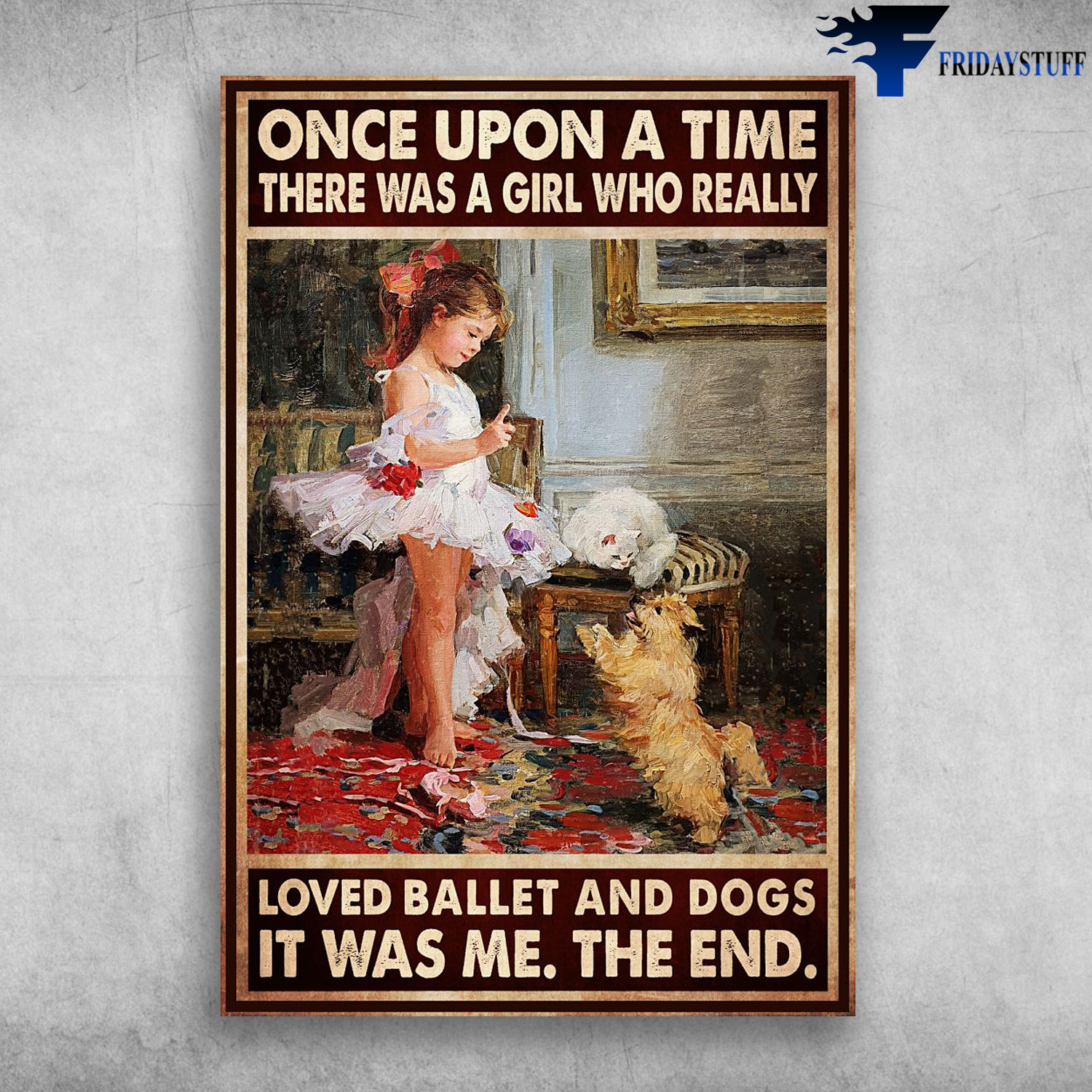 Little Girl Dancing With Dog - Once Upon A Time, There Was A Girl Who Really Loved Ballet And Dogs, Is Was Be, The End, Cat, Ballet Girl