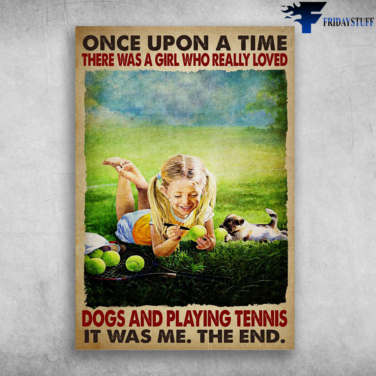 Little Girl Lovs God And Tennis - Once Upon A Time, There Was A Girl, Who Really Loved Dogs, And Playing Tennis, Is Was Me, The End