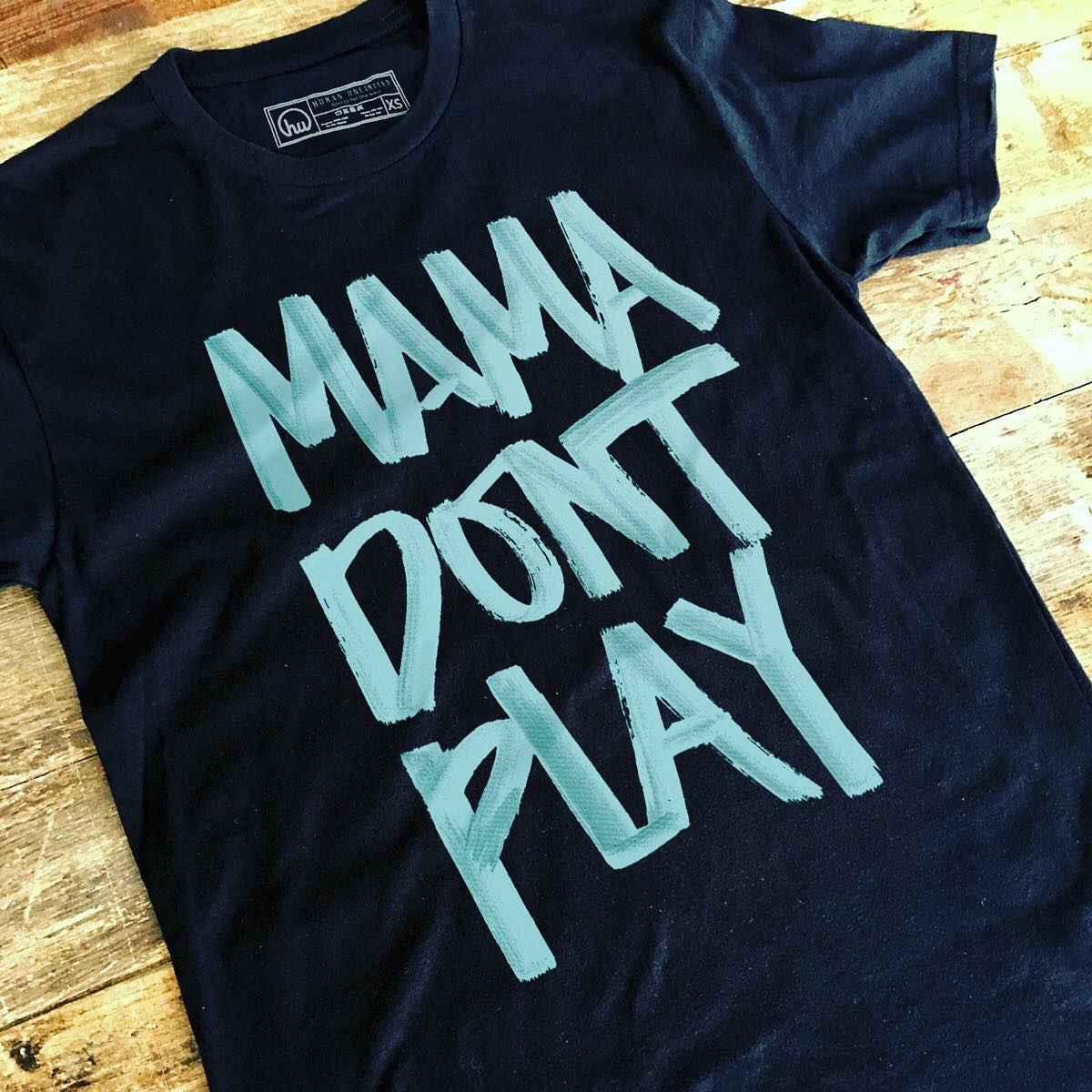 Mama don't play - Mother's day