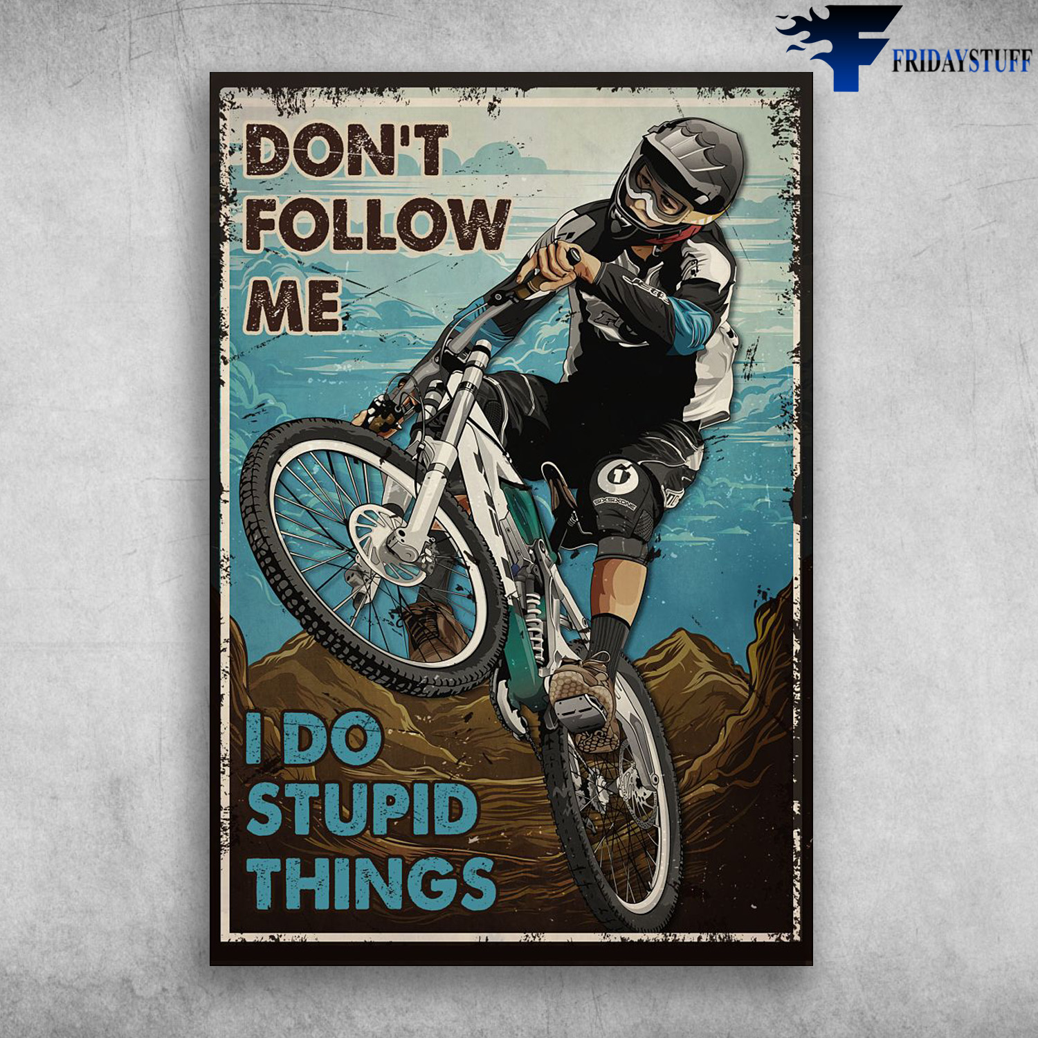 Man Cycling - Don't Follow Me, I Do Stupid Things, Mountain Bike