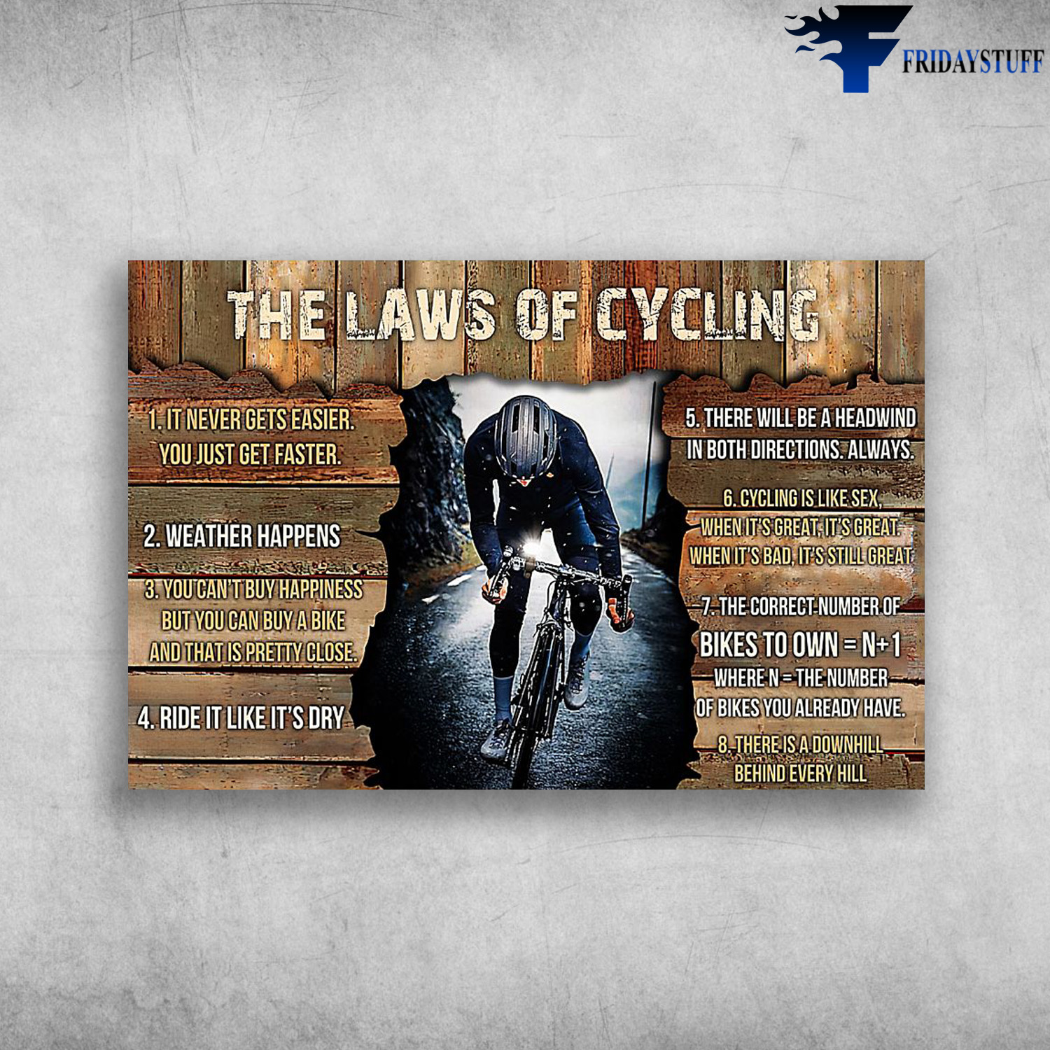 Man Cycling - The Laws Of Cycling, It Never Gets Easier, You Just Get Faster, Weather Happiness, You Can't Buy Happiness But You Can Buy A Bike, And That Is Pretty Close, Ride It Like It's Dry