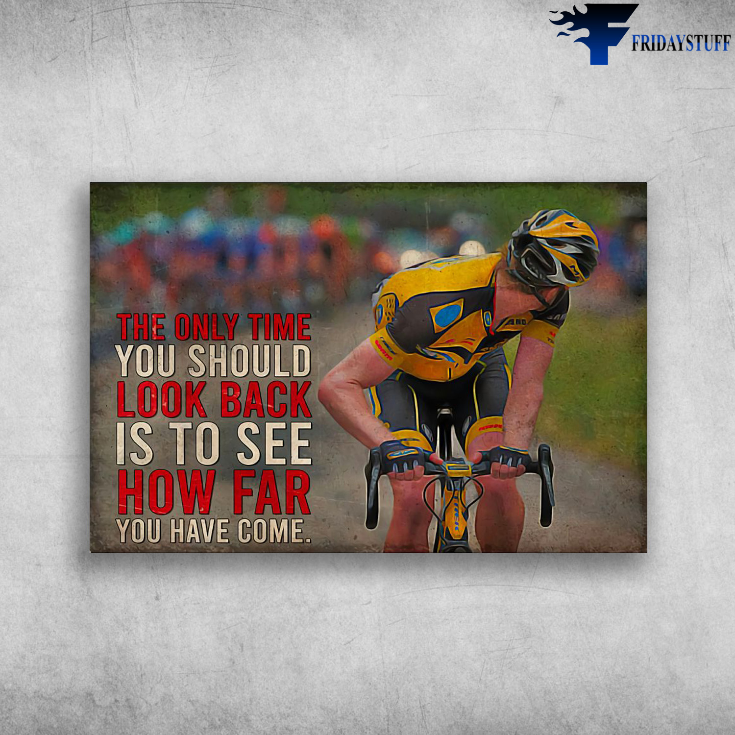 Man Cycling - The Only TIme You Should Look Back Is To See, How Far You Have Come