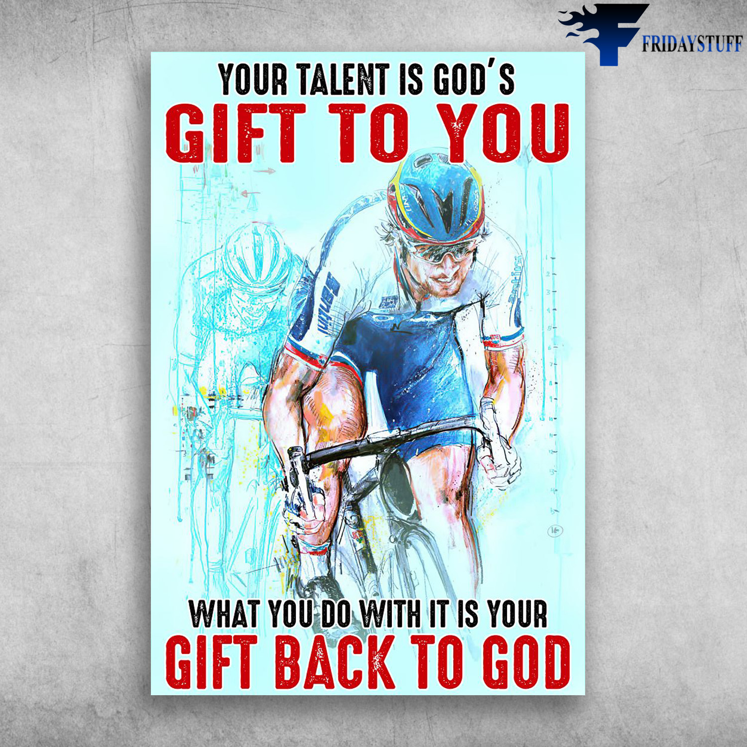 Man Cycling - Your Talent Is God's Gift To You, What You Do With It Is Your Gift Back To God