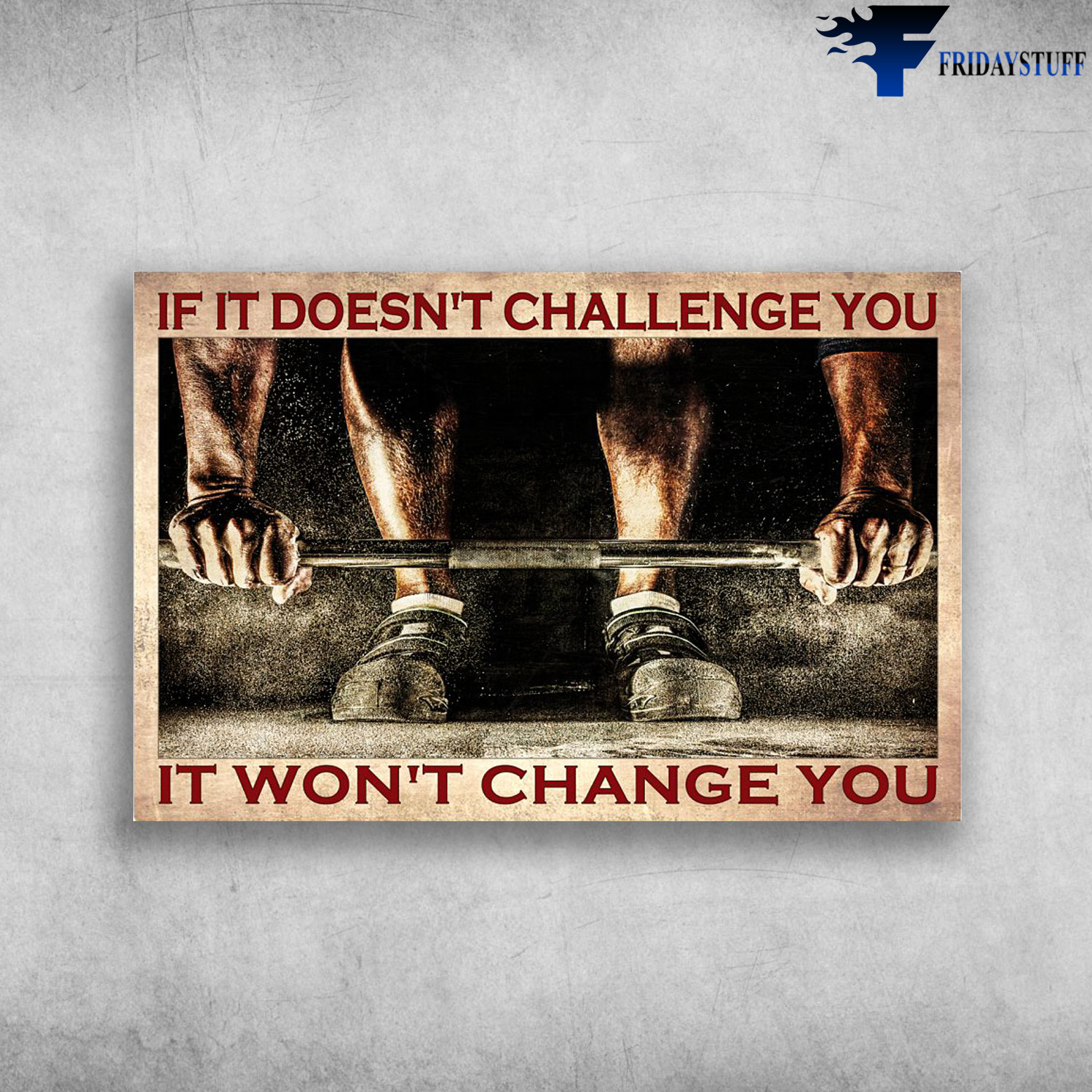 Man Weightlifting - If It Doesn't Challenge You, It Won't Change You, Gym Man