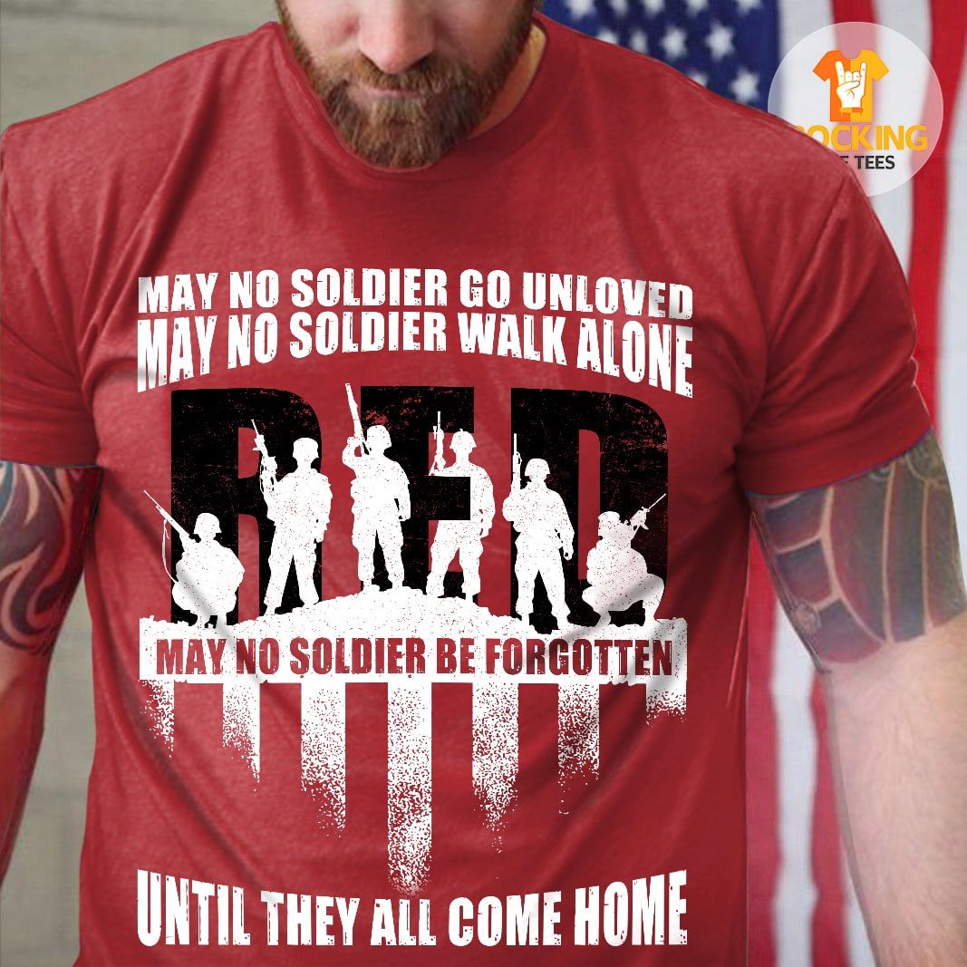 May no soldier go unloved may no soldier walk alone may no soldier be forgotten until they all come home