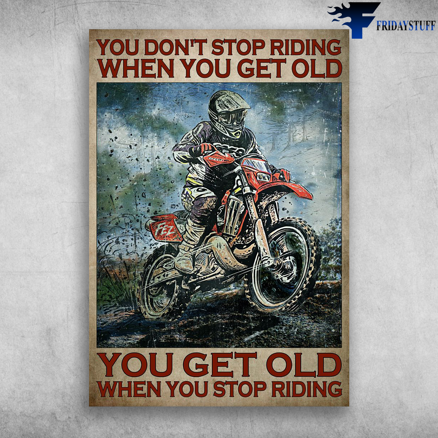 Motocross Man, Dirtbike - You Don't Stop Riding When You Get Old, You Get Old When You Stop Riding