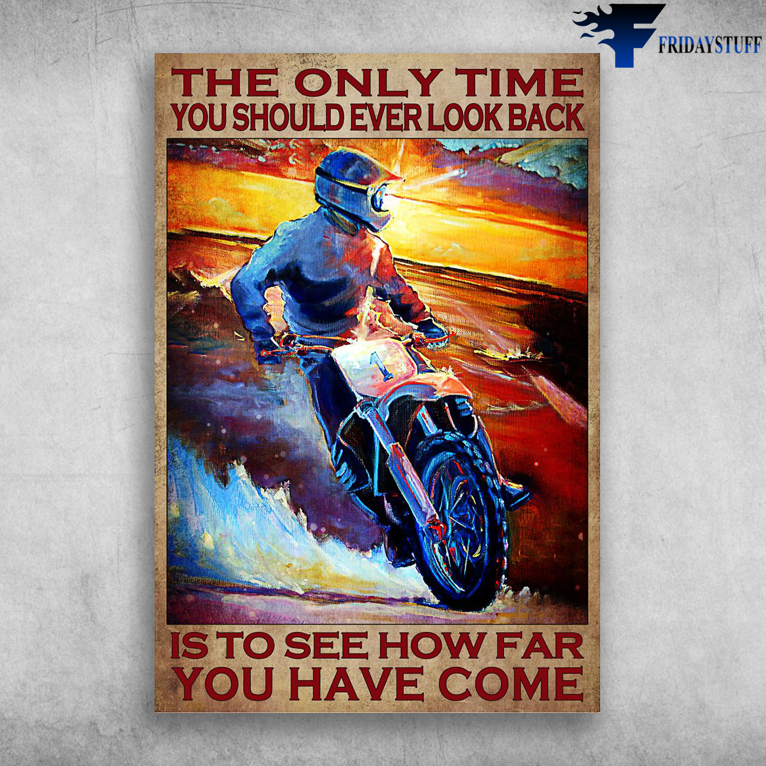 Motocross Man - The Only Time You Should Ever Look Back, Is To See How Far You Have Come