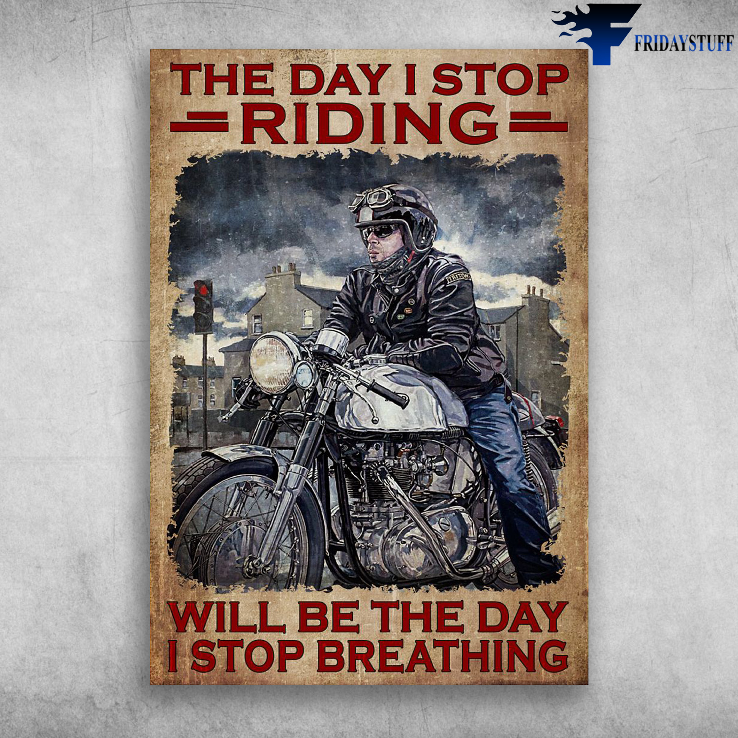 Motorcycle Man, Biker - The Day I Stop Riding, Will Be The Day I Stop Breathing
