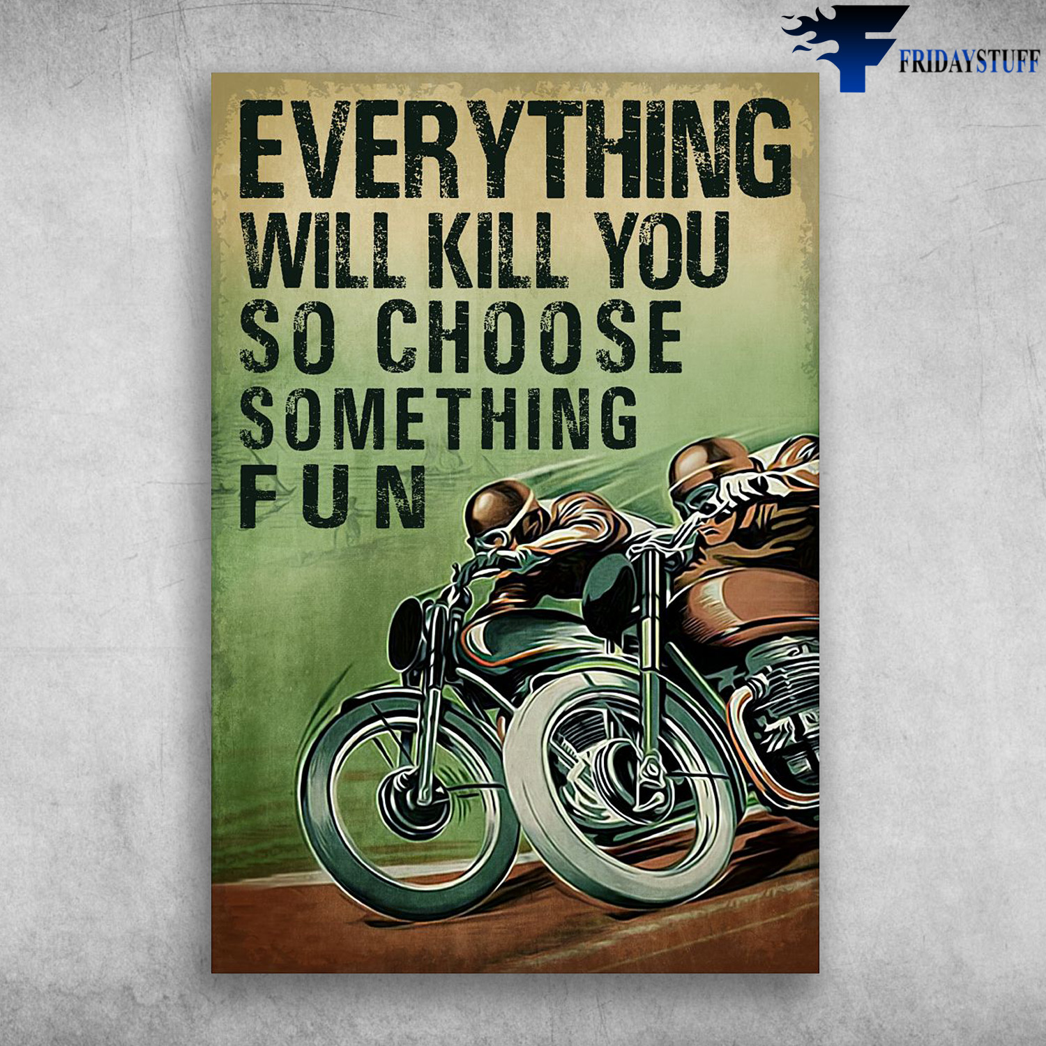 Motorcycle Racing - Everything Will Kill You, So Choose Something Fun