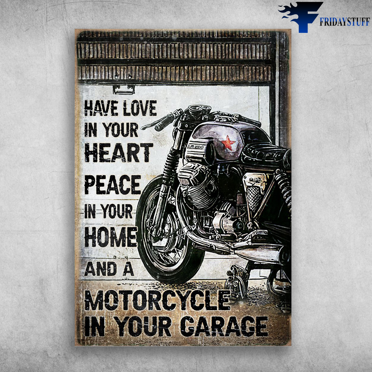 Motorcyle In The Garage - Have Love In Your Heart, Peace In Your Home, And A Motorcycle In Your Garage