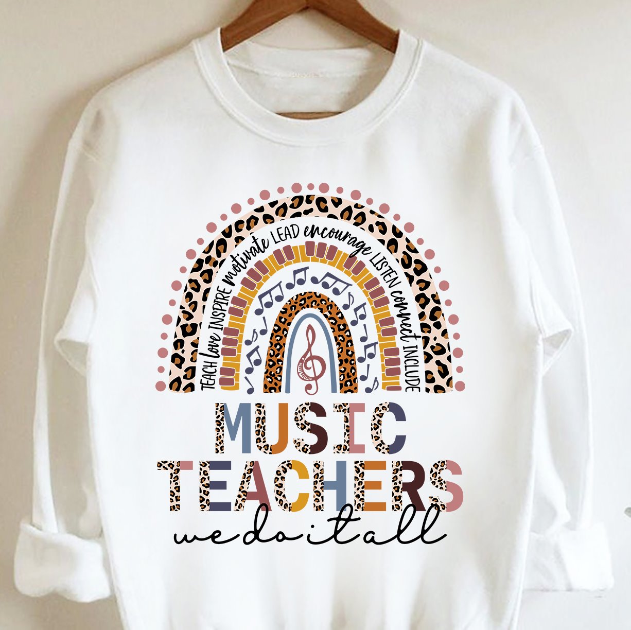 Music teacher we do it all - Teacher love inspire motivate lead encourage listen connect