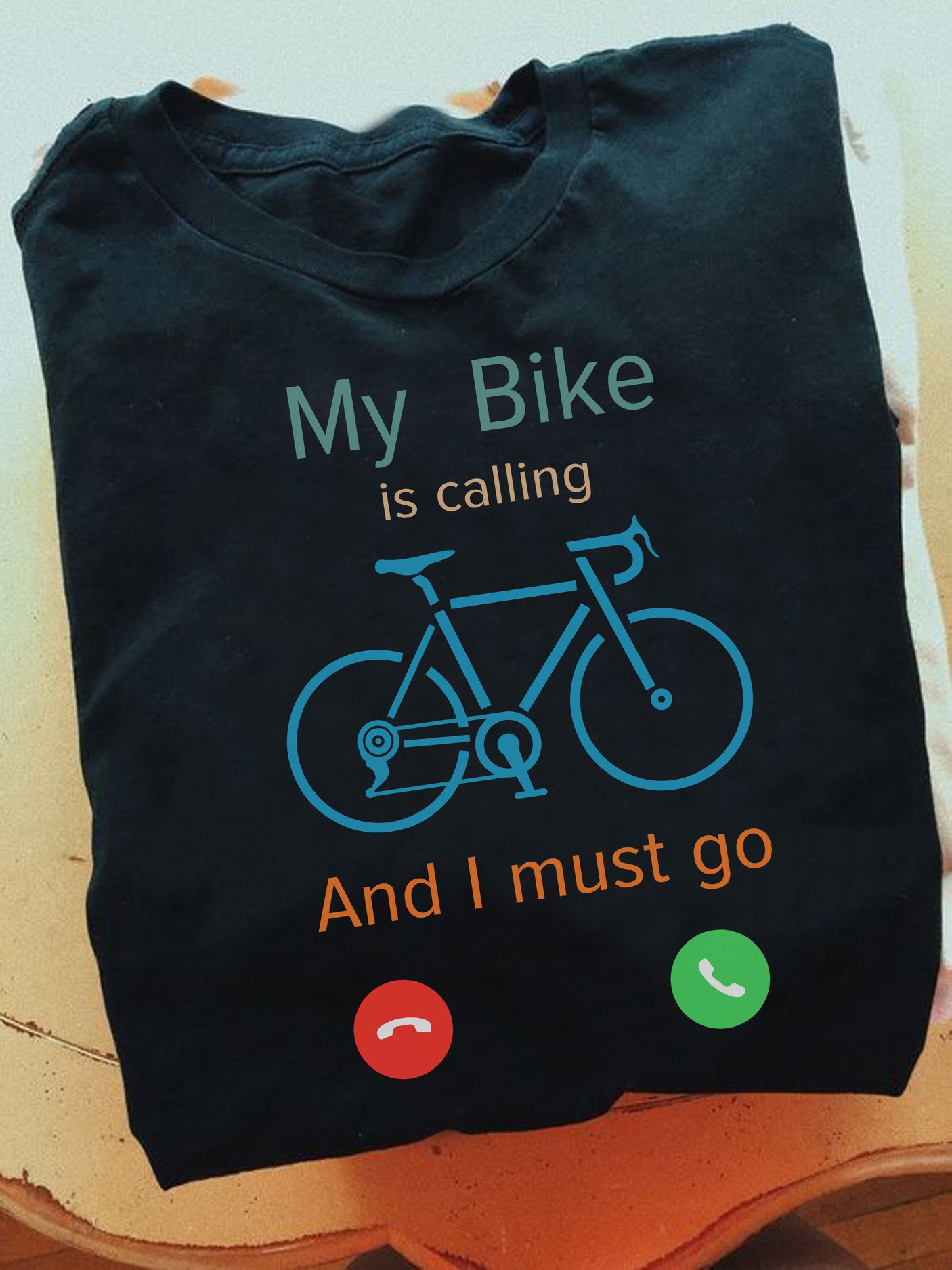 My bike is calling and I must go - Love riding bike