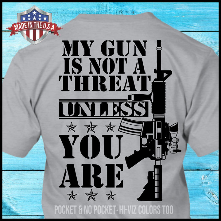 My gun is not a threat unless you are