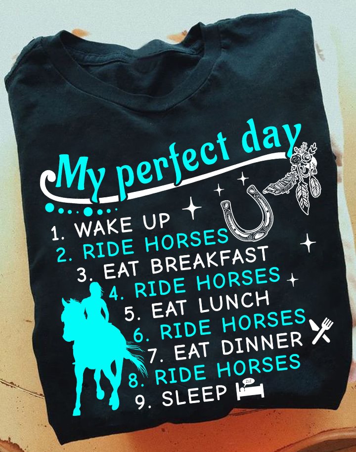 My perfect day - Wake up, ride horses, eat breakfast, ride horses, eat lunch, ride horses - The Horse T-Shirts For Girl