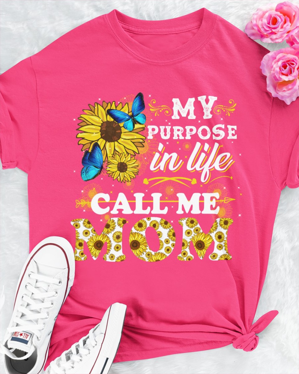 My purpose in life call me Mom - Mother's day