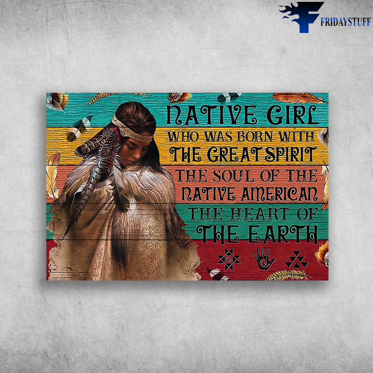 Native Girl - Who Was Born With The Great Spirit, The Soul Of The Native American, The Heart Of The Earth