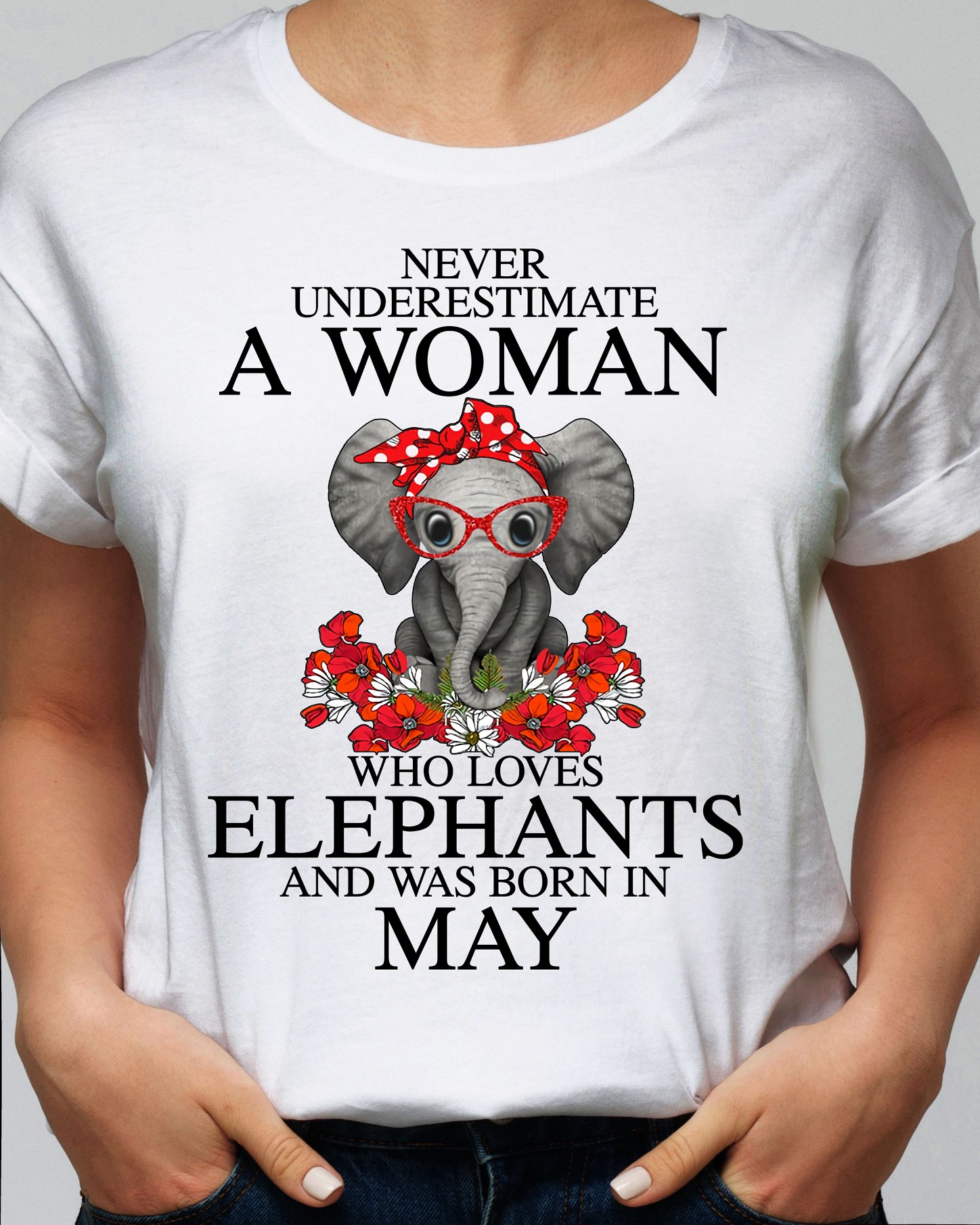 Never underestimate a woman who loves elephants and was born in May