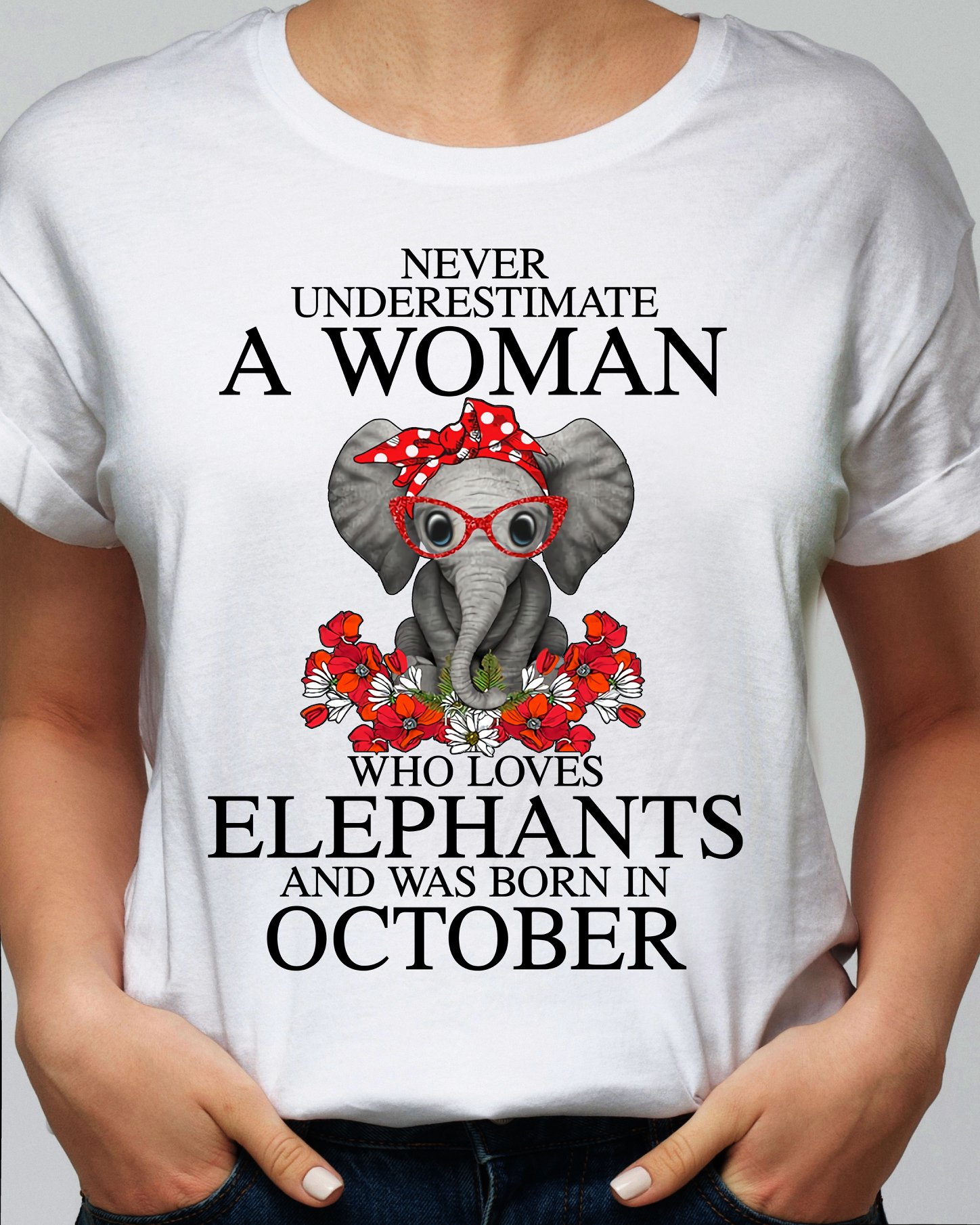 Never underestimate a woman who loves elephants and was born in October