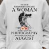 Never underestimate a woman who loves photography and was born in August