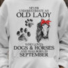 Never underestimate an old lady who loves dogs and horse and was born in September