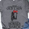 Never underestimate an old lady who loves horse and was born in March