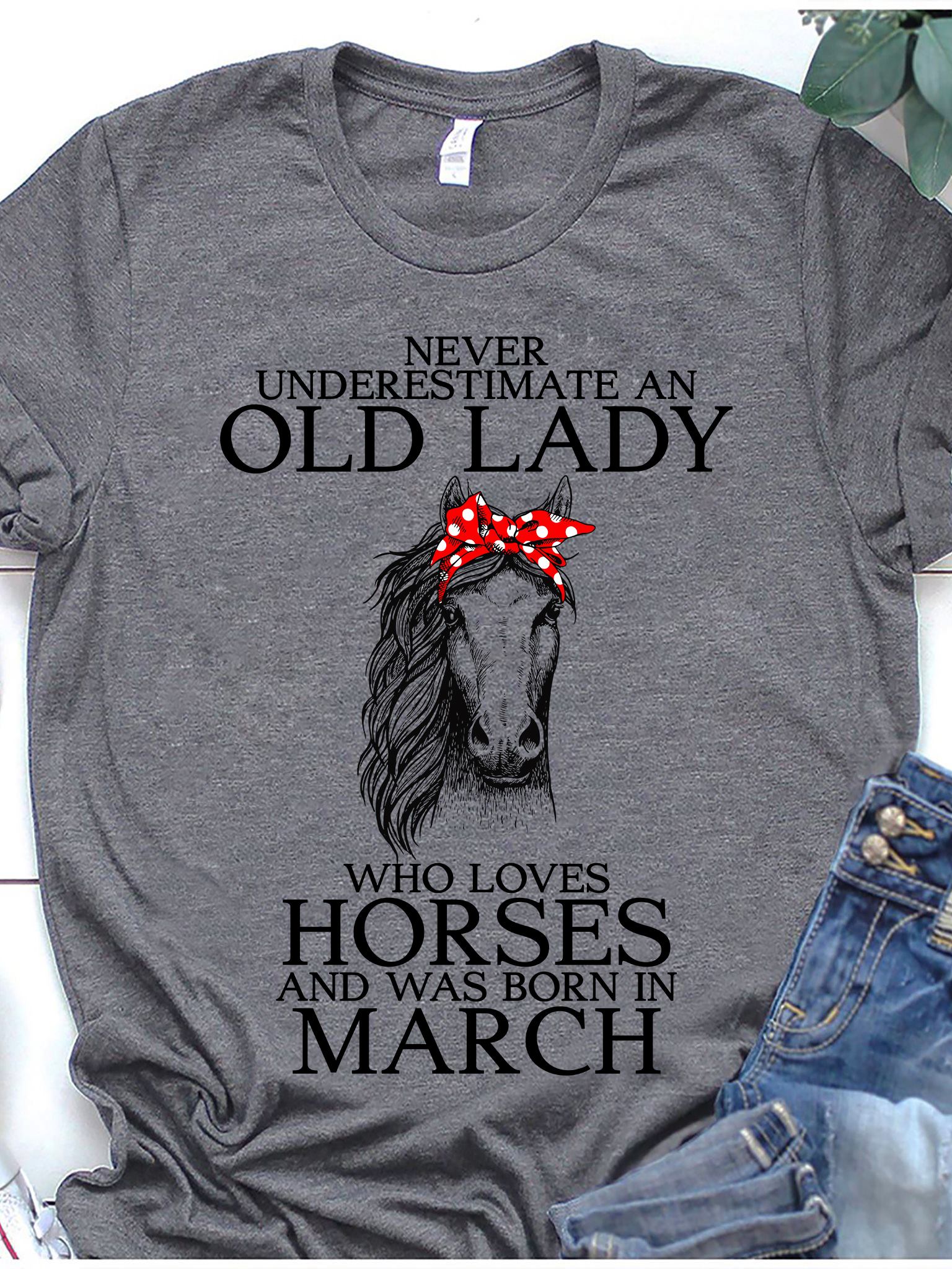 Never underestimate an old lady who loves horse and was born in March