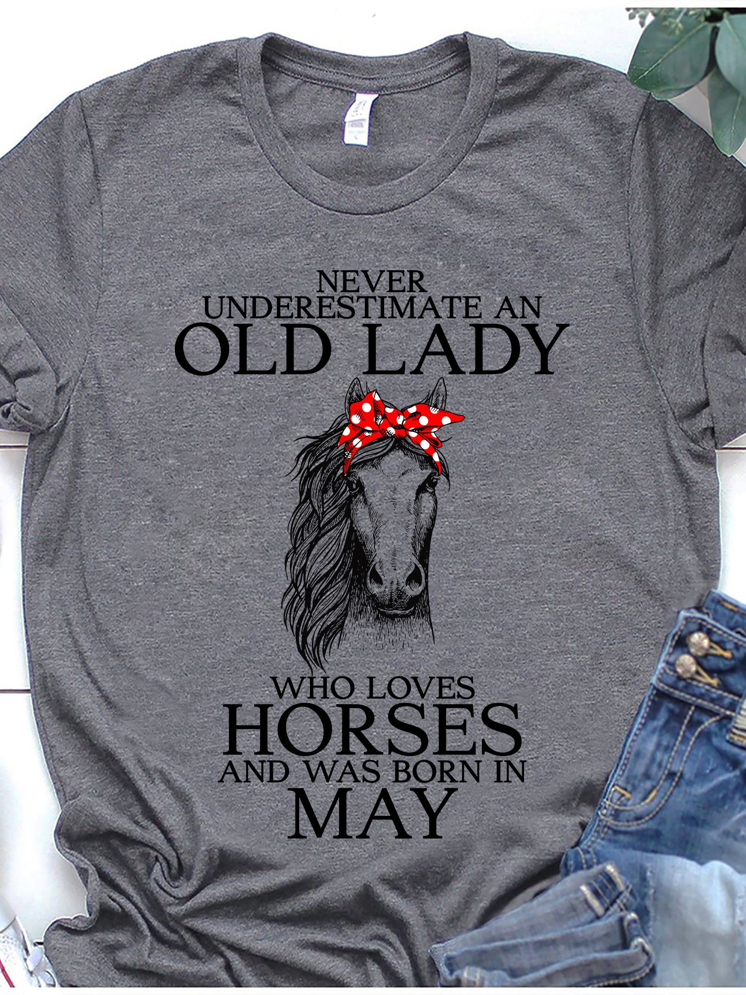 Never underestimate an old lady who loves horse and was born in May