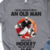 Never underestimate an old man who loves hockey and was born in May