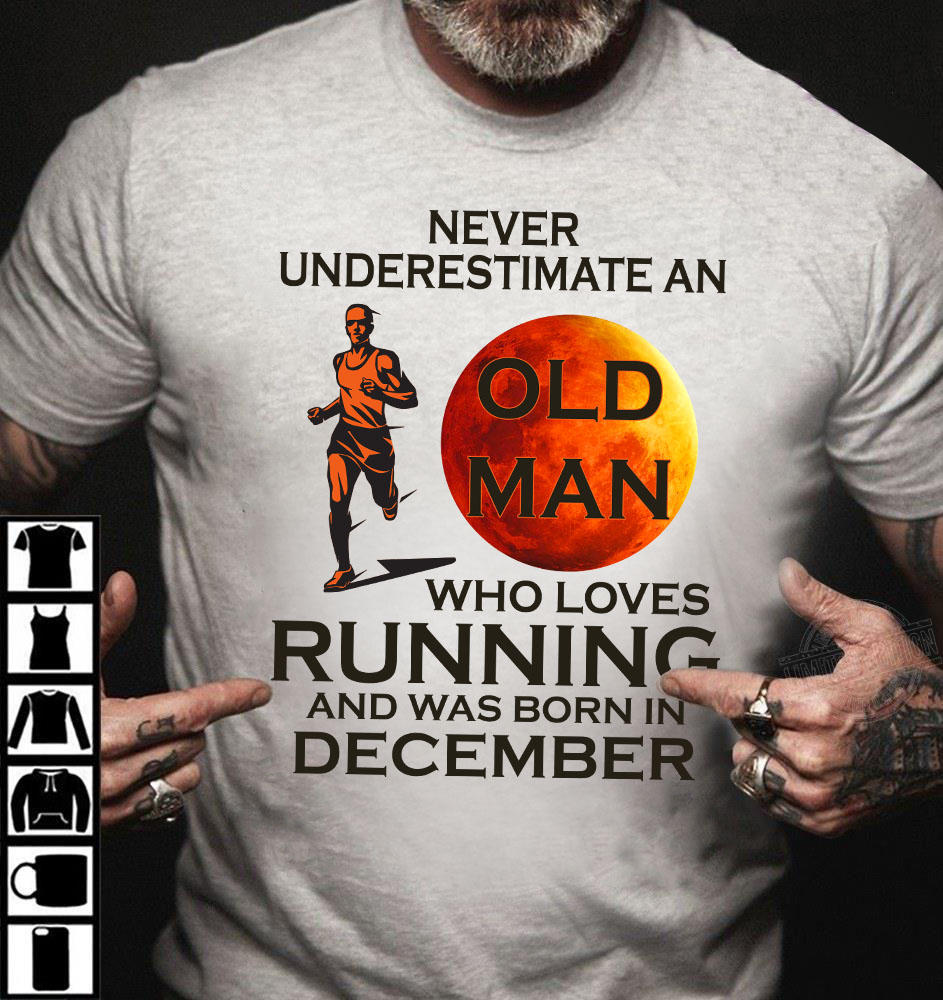 Never underestimate an old man who loves running and was born in December