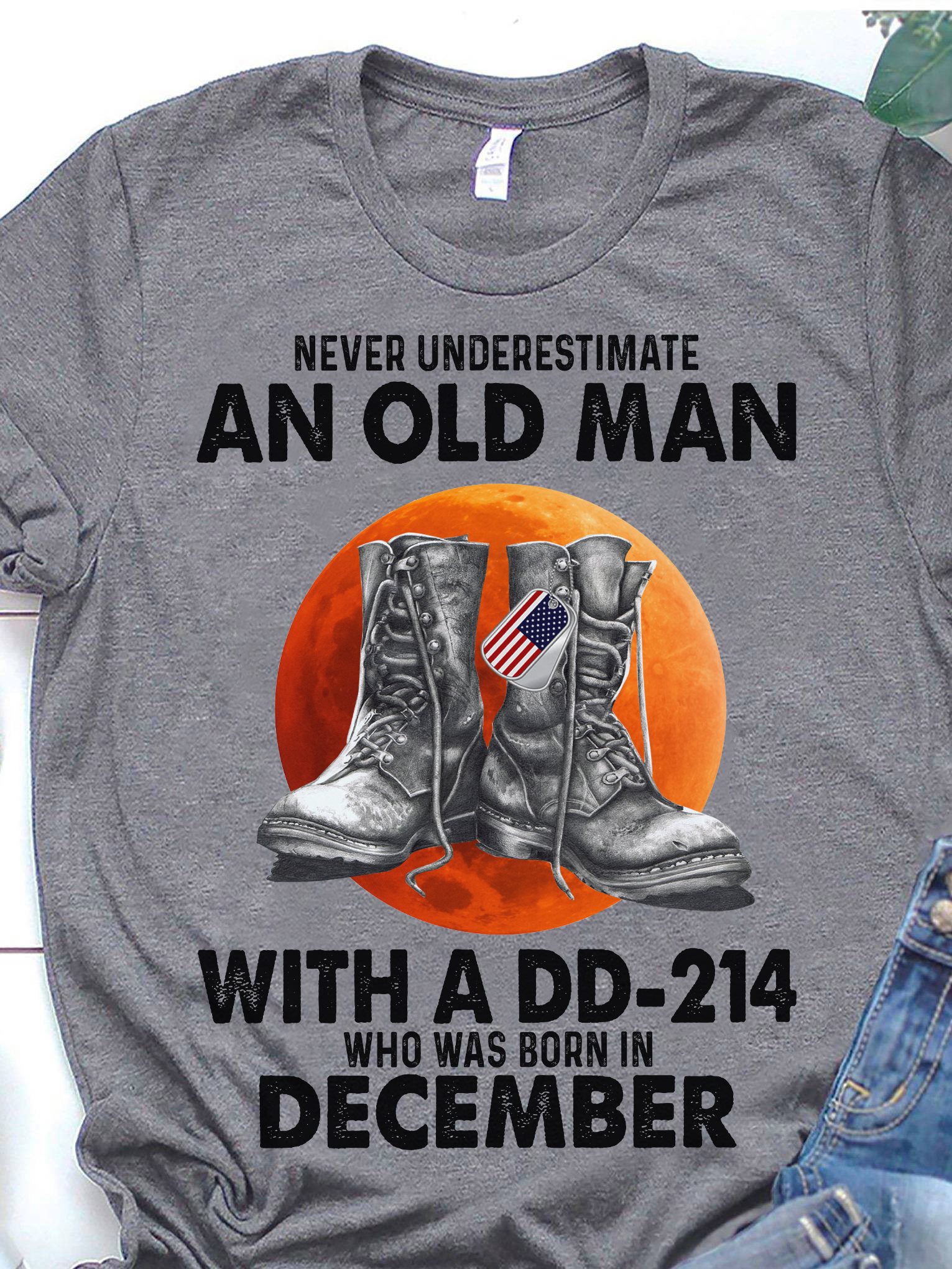 Never underestimate an old man with a dd-214 who was born in December