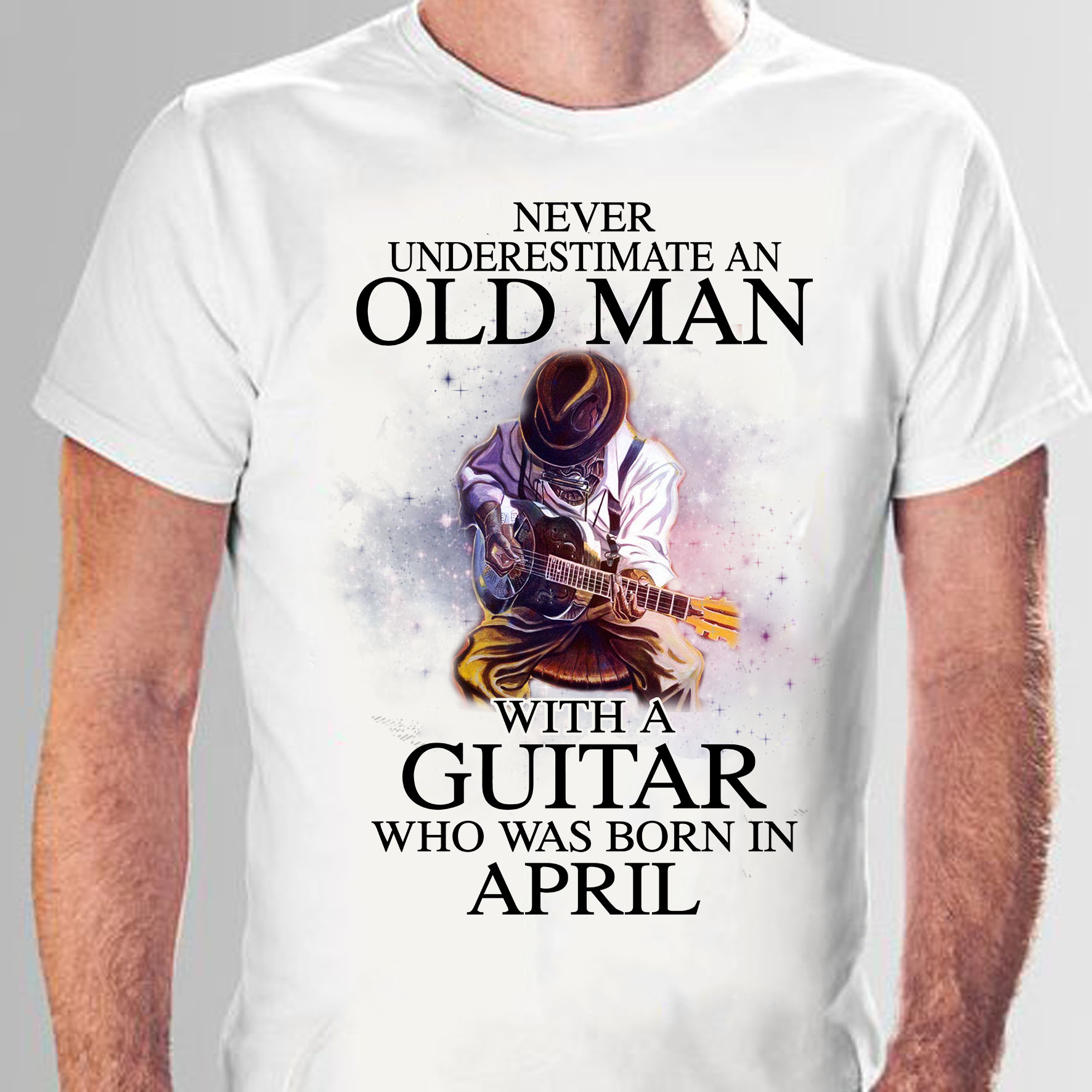 Never underestimate an old man with a guitar who was born in April - Guitarist