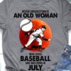 Never underestimate an old woman who loves baseball and was born in July