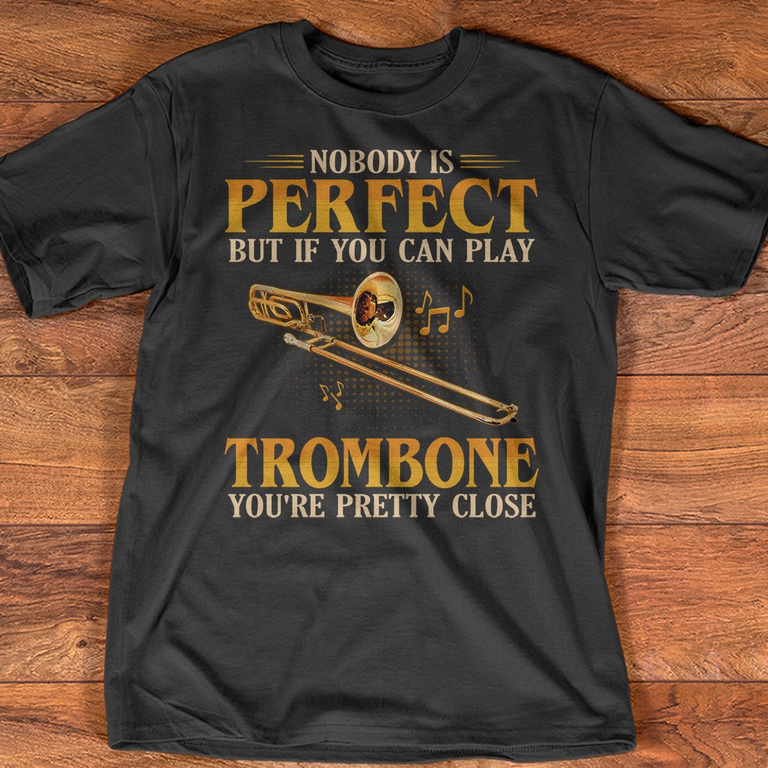 Nobody is perfect but if you can play trombone you're pretty close