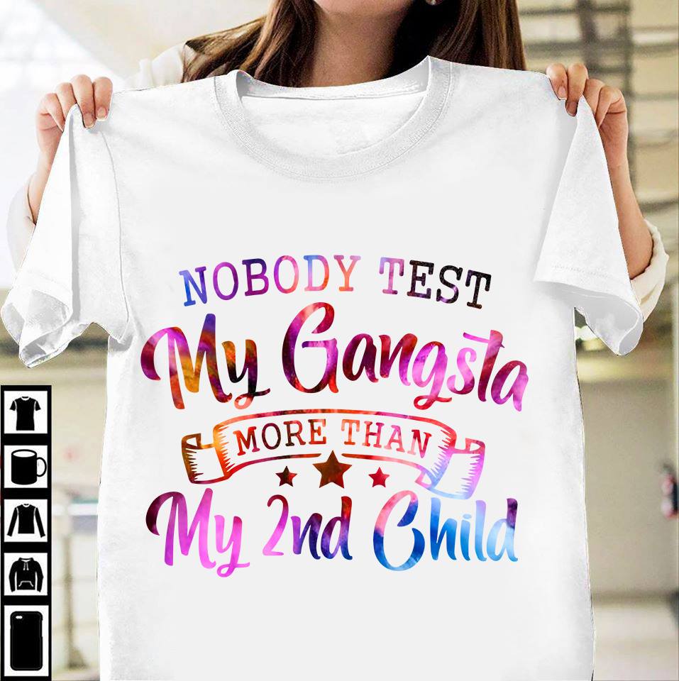 Nobody test my gangsta more than my 2nd child