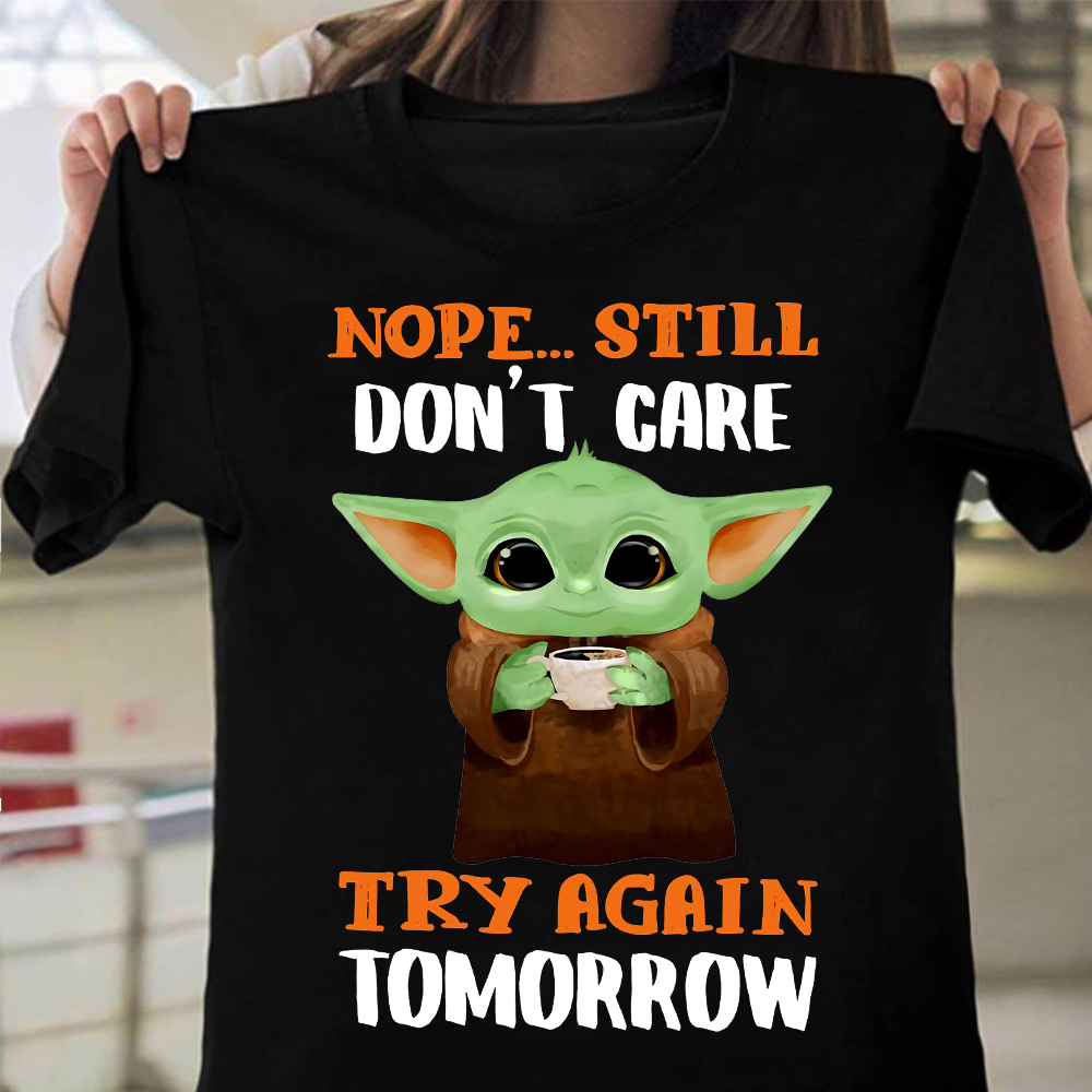 Nope still don't care try again tomorrow - Yoda with coffee